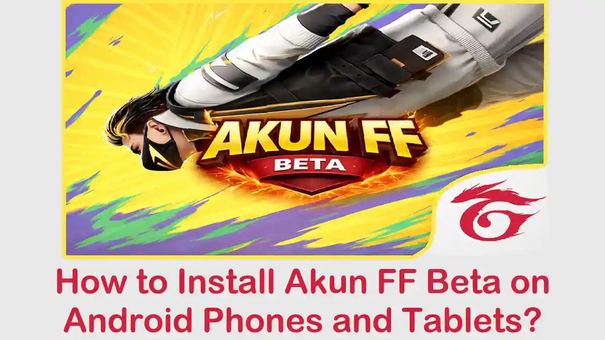 How to Install Akun FF Beta on Android Phones and Tablets